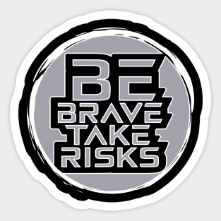 Be Brave Take Risks Sticker